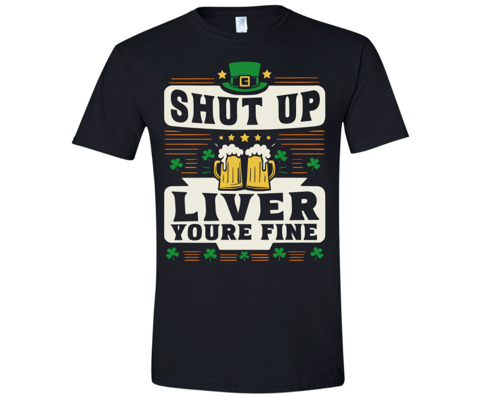 Shut up Liver You're Fine White, Green, Gold-graphic tees