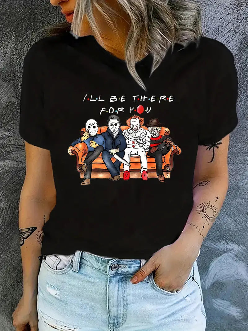 I will Be There For You-Horror T Shirts for Women