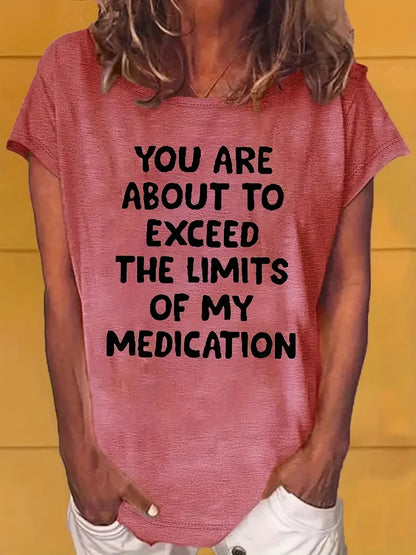 YOU ARE ABOUT TO EXCEED THE LIMITS OF MY MEDICATION T Shirts