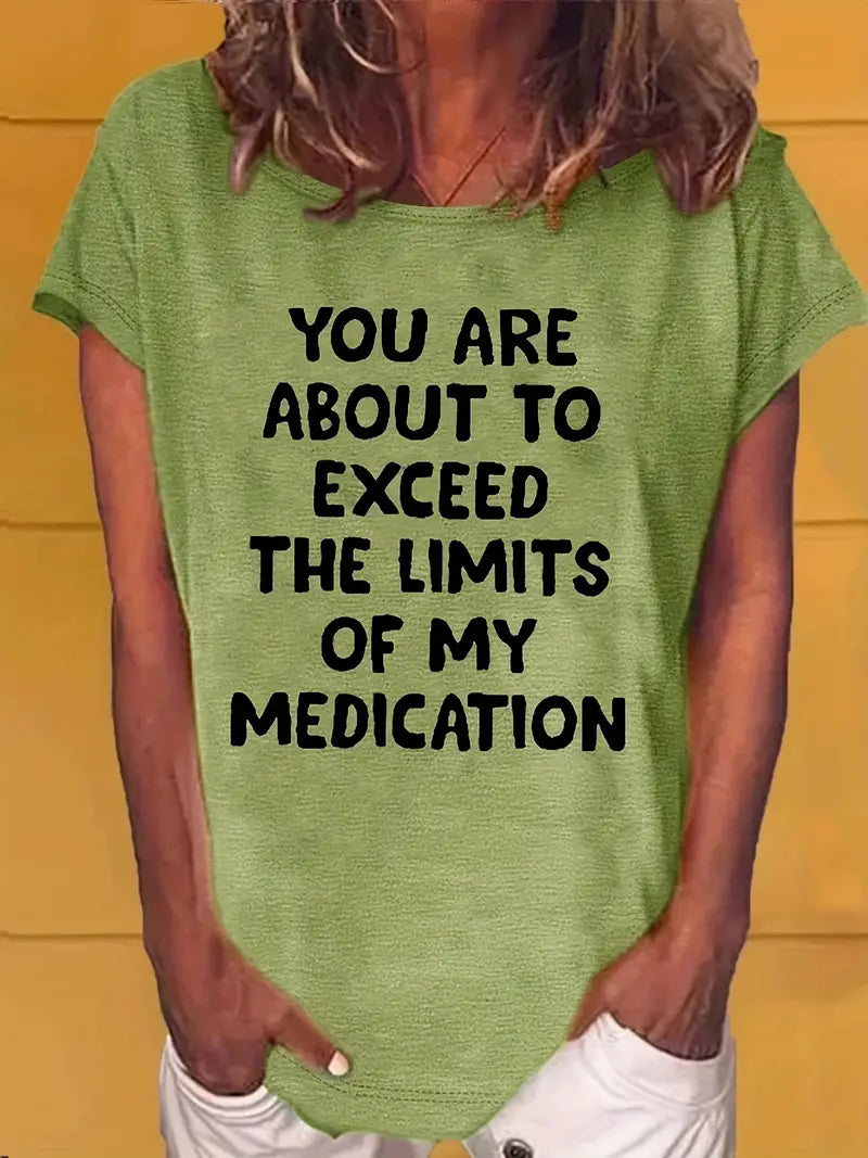 YOU ARE ABOUT TO EXCEED THE LIMITS OF MY MEDICATION T Shirts