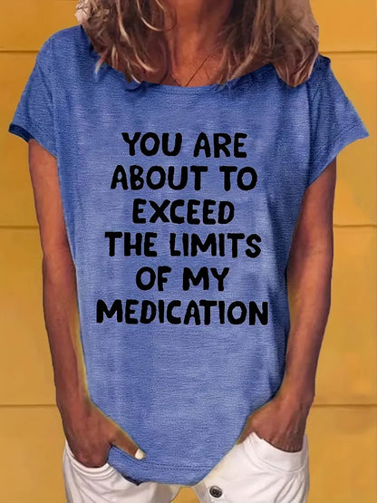 YOU ARE ABOUT TO EXCEED THE LIMITS OF MY MEDICATION T Shirts
