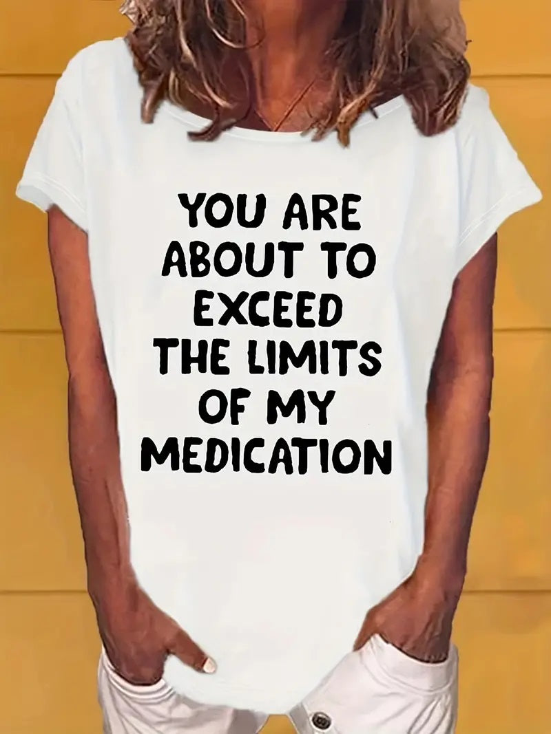 YOU ARE ABOUT TO EXCEED THE LIMITS OF MY MEDICATION T Shirts