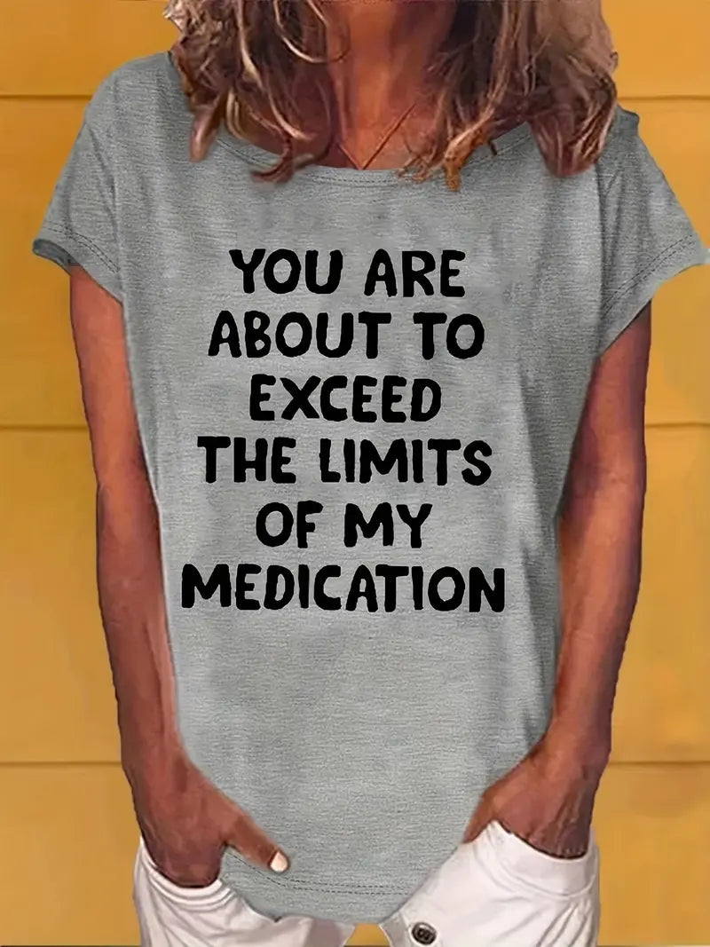 YOU ARE ABOUT TO EXCEED THE LIMITS OF MY MEDICATION T Shirts
