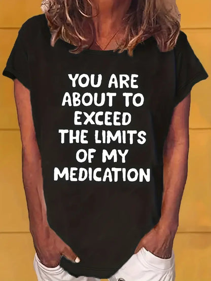 YOU ARE ABOUT TO EXCEED THE LIMITS OF MY MEDICATION T Shirts