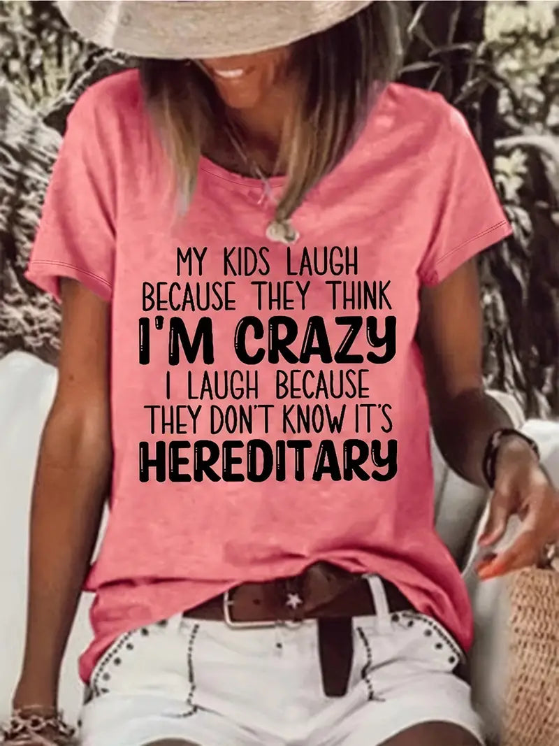 MY KIDS LAUGH BECAUSE THEY THINK I'M CRAZY I LAUGH BECAUSE THEY DON'T KNOW IT'S HEREDITARY  Tee