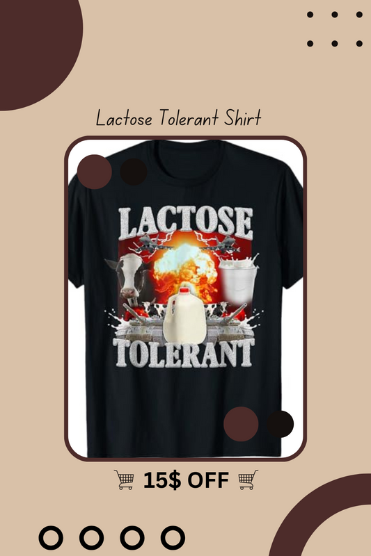 Lactose Tolerant Shirt for Lactose Intolerant Individuals