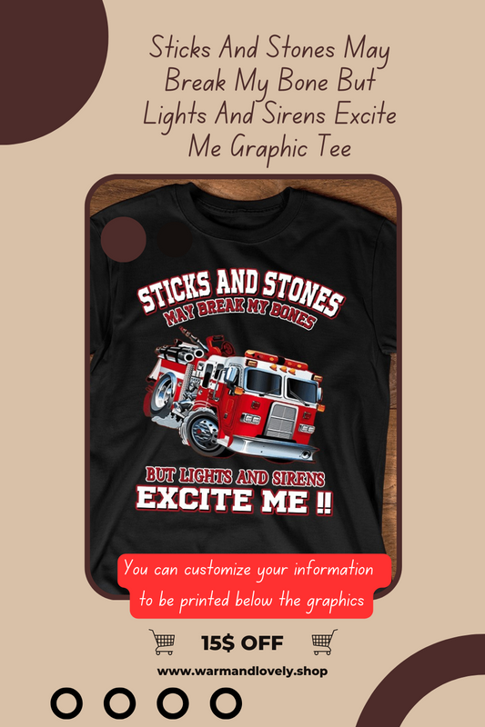 Sticks And Stones May Break My Bone But Lights And Sirens Excite Me Tee