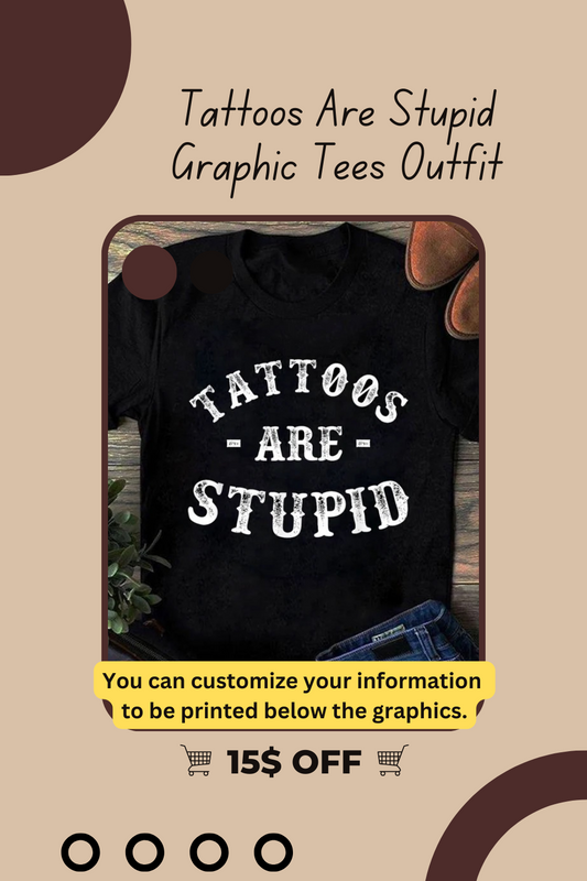 Tattoos Are Stupid Print Funny Shirts
