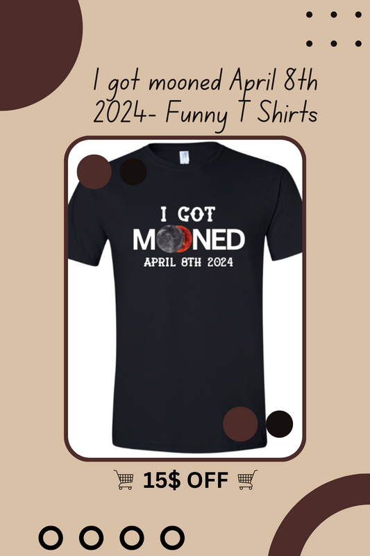I got mooned April 8th 2024- Funny T Shirts
