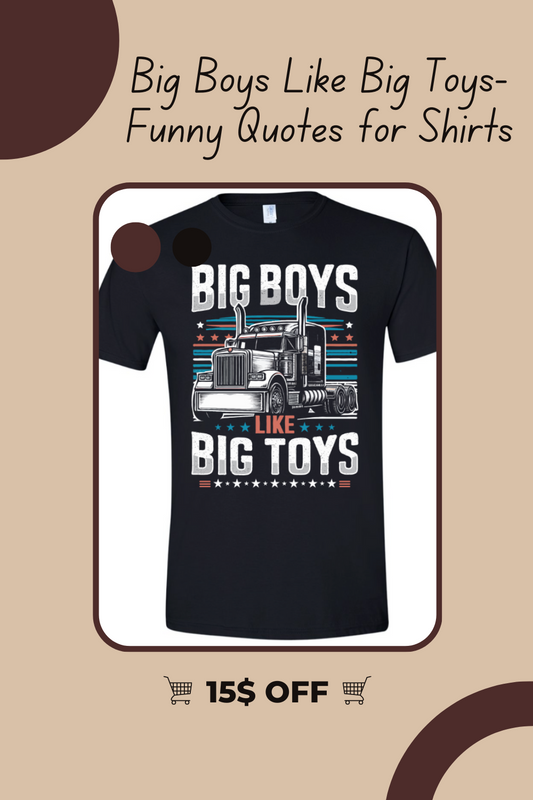 Big Boys Like Big Toys Print Funny T Shirts