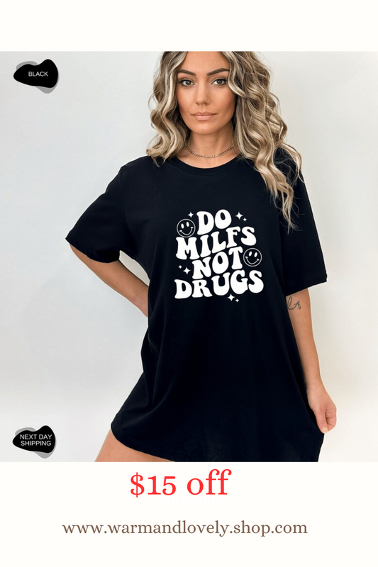 Do Milfs Not Drugs T Shirt
