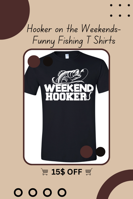 Hooker on the Weekends-Funny Fishing T Shirts