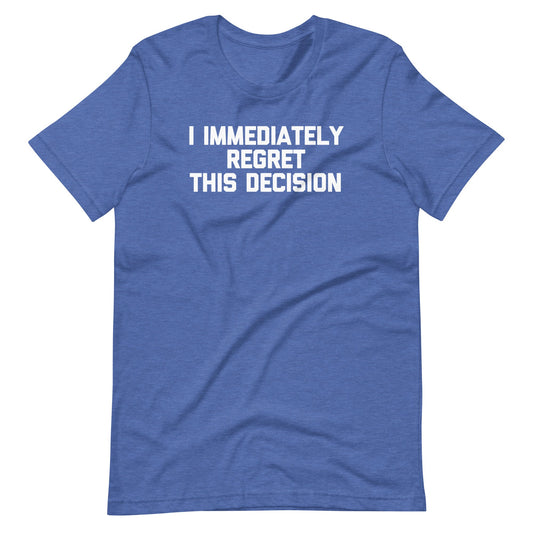 I Immediately Regret This Decision Funny Adult T Shirts