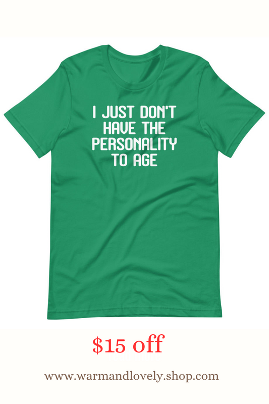 I Just Don't Have The Personality To Age Tee