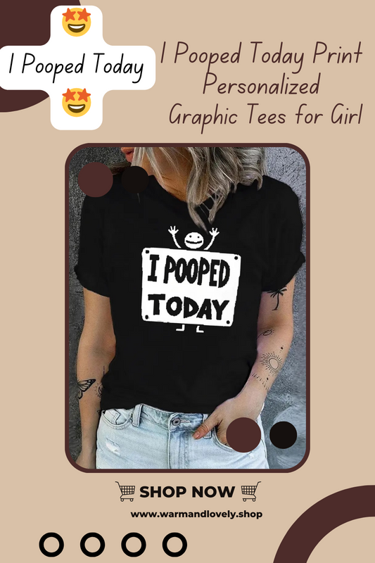 "I Pooped Today" Print T Shirts