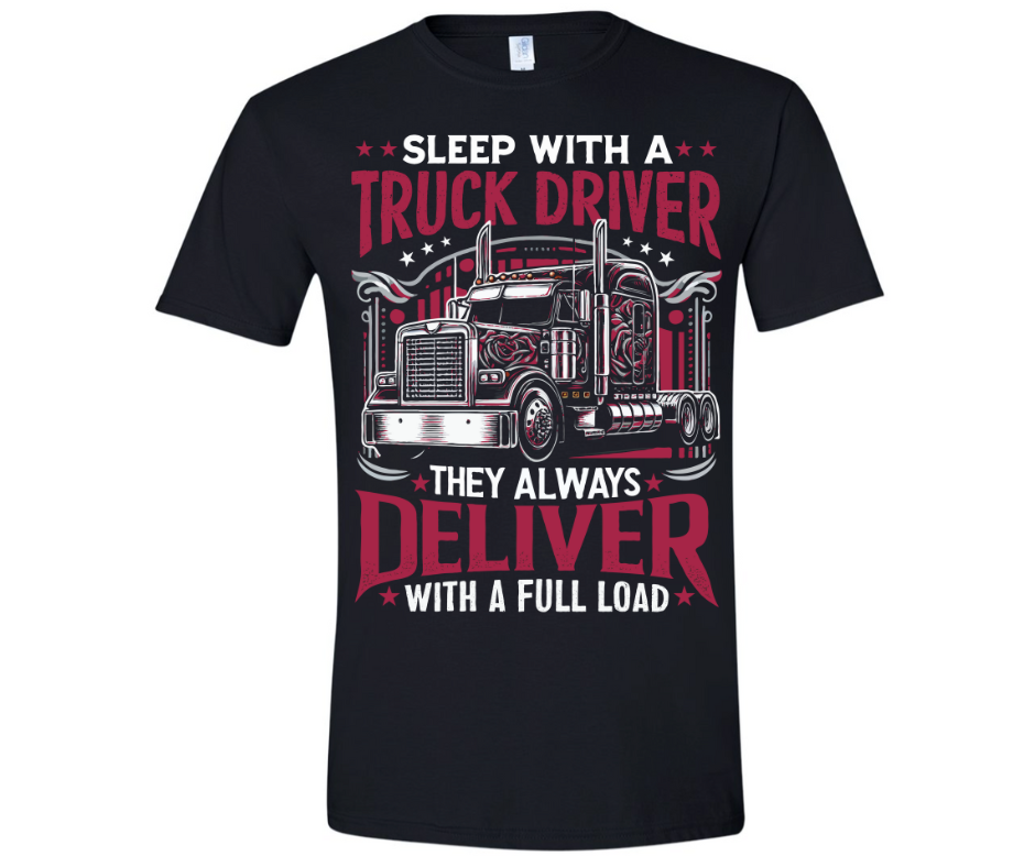 Sleep with a Truck Driver- they always deliver-Graphic Tee