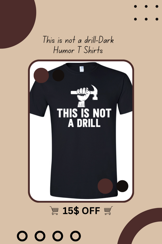 This is not a drill-Dark Humor T Shirts