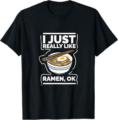 I Just Really Like Ramen Ok Print Ramen Noodle T Shirt