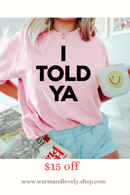 i told ya t shirt