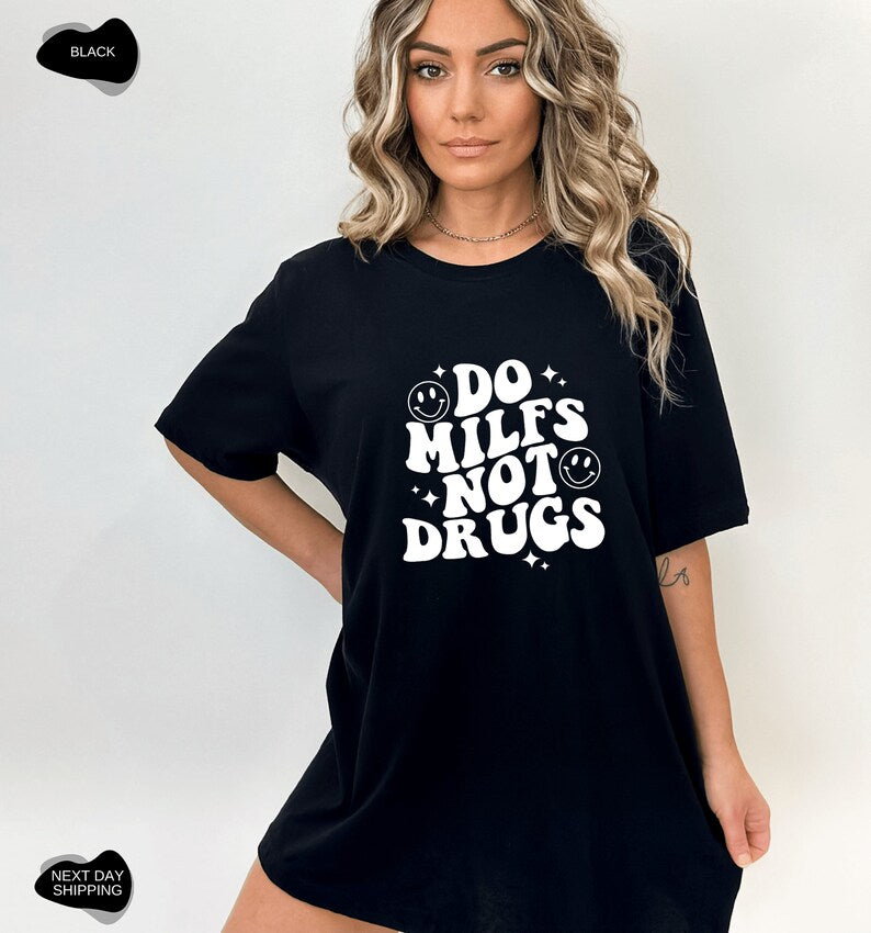 Do MILFs Not Drugs Shirt: Bold Statement Apparel for Confident Women