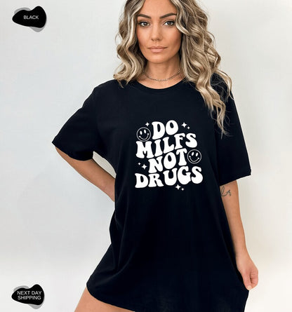 Do MILFs Not Drugs Shirt: Bold Statement Apparel for Confident Women