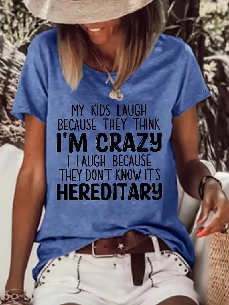 MY KIDS LAUGH BECAUSE THEY THINK I'M CRAZY I LAUGH BECAUSE THEY DON'T KNOW IT'S HEREDITARY  Tee