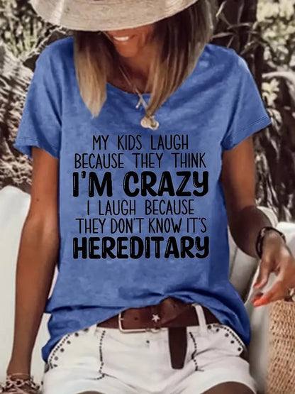MY KIDS LAUGH BECAUSE THEY THINK I'M CRAZY I LAUGH BECAUSE THEY DON'T KNOW IT'S HEREDITARY  Tee