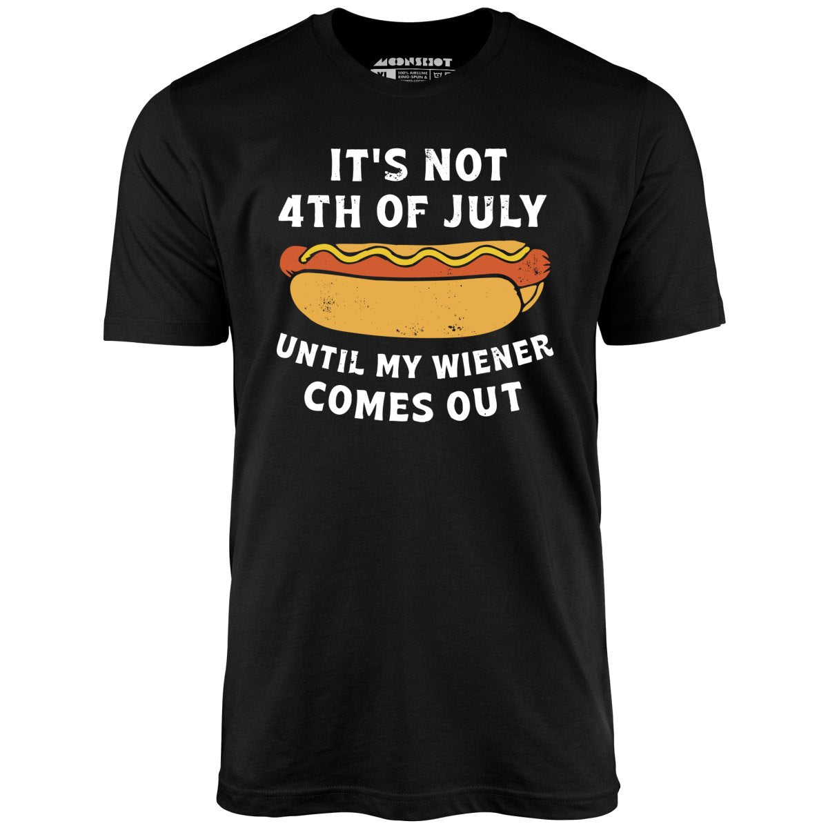 It's Not 4th of July Until My Wiener Comes Out T-Shirt