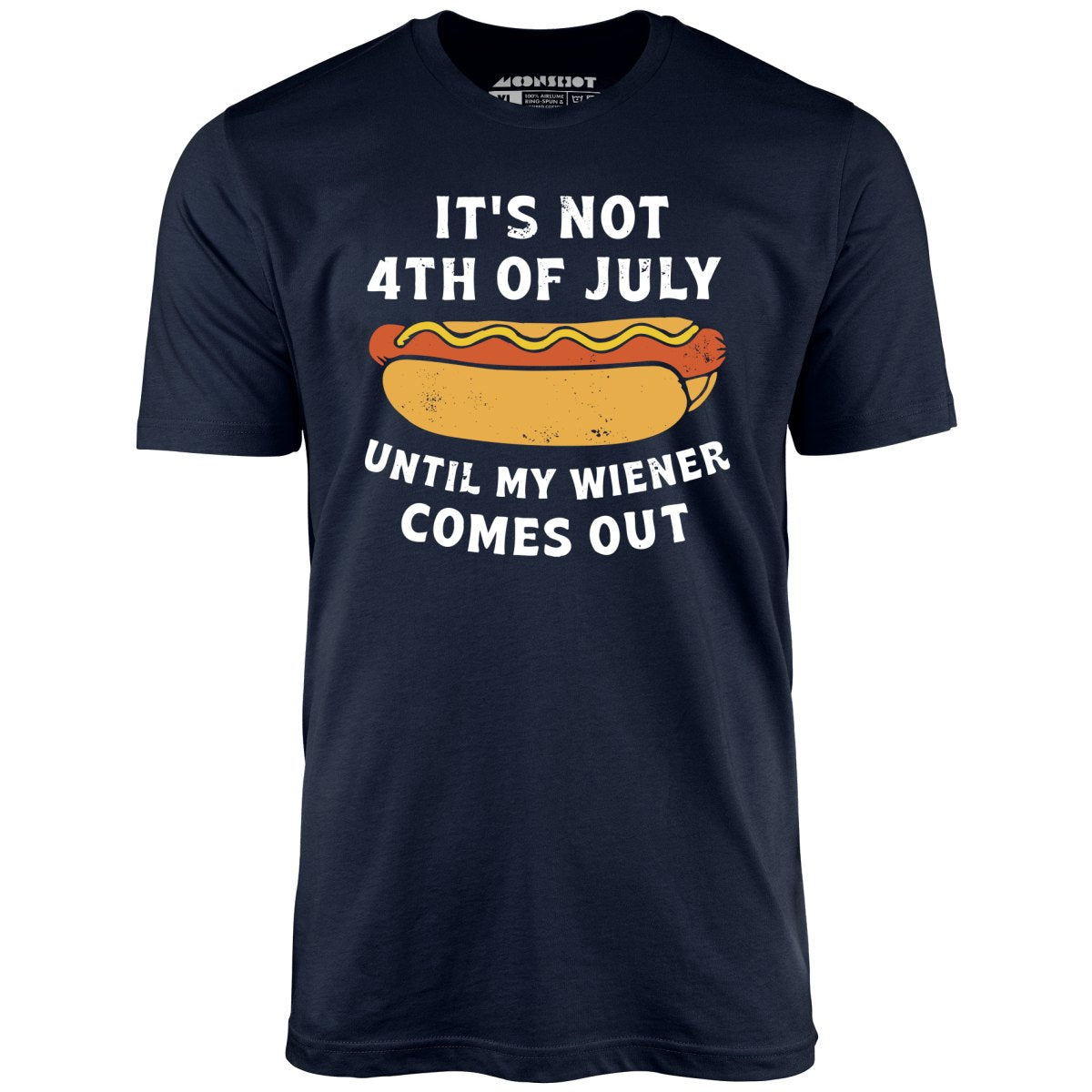 It's Not 4th of July Until My Wiener Comes Out T-Shirt