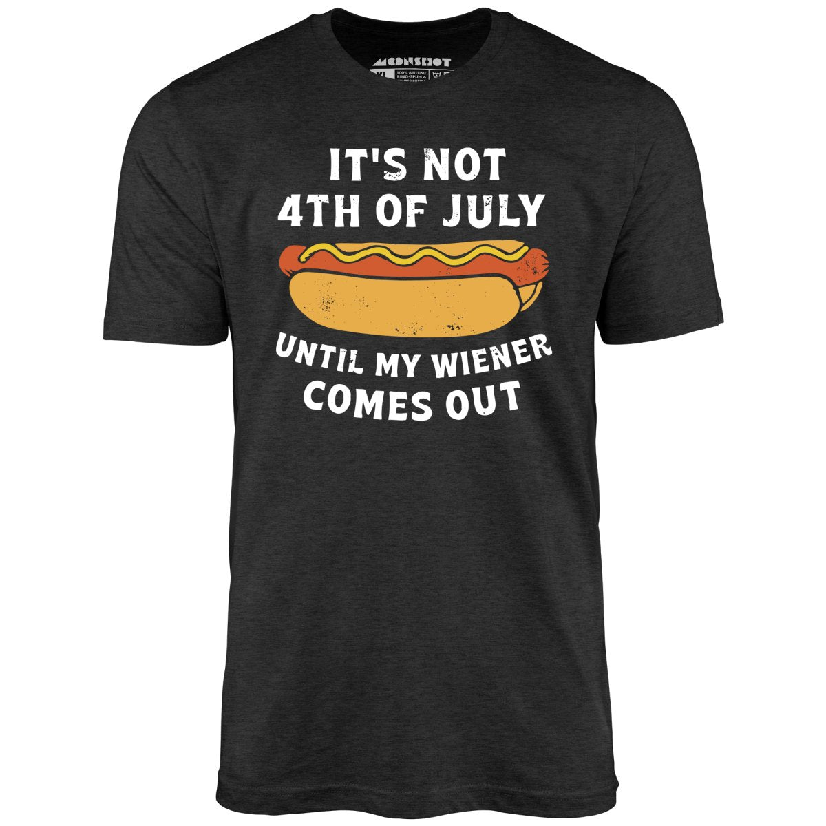 It's Not 4th of July Until My Wiener Comes Out T-Shirt