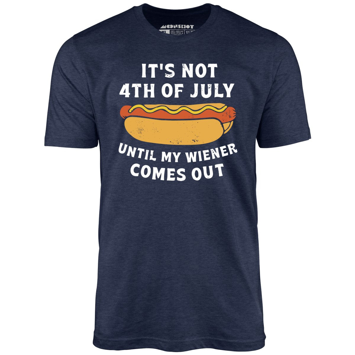 It's Not 4th of July Until My Wiener Comes Out T-Shirt