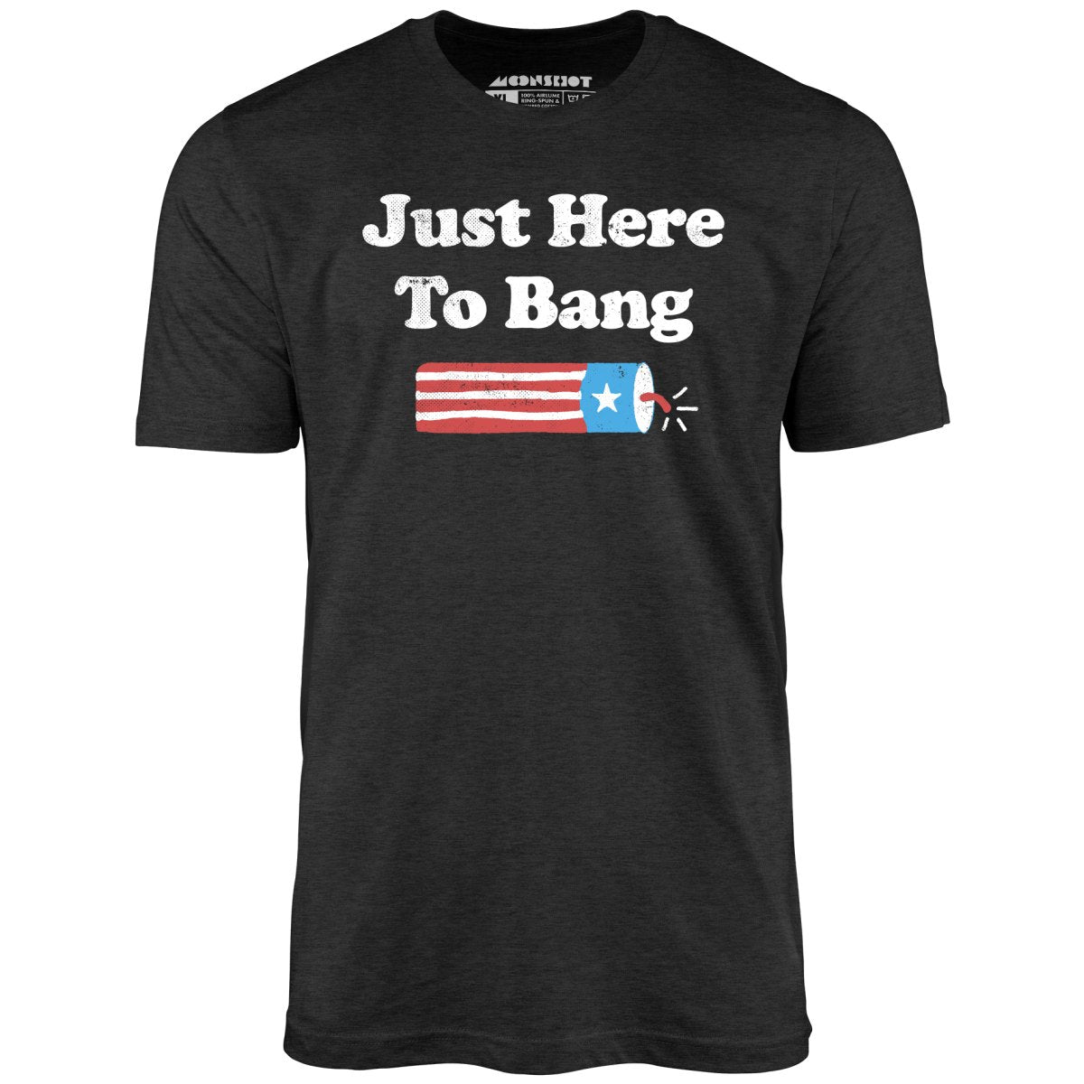 Just Here to Bang  T-Shirt