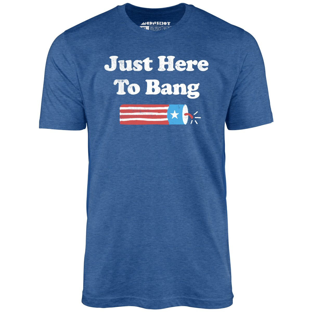 Just Here to Bang  T-Shirt