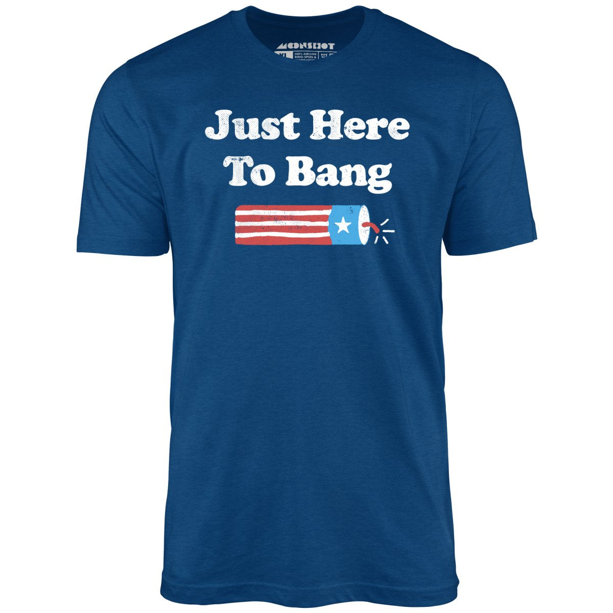 Just Here to Bang  T-Shirt