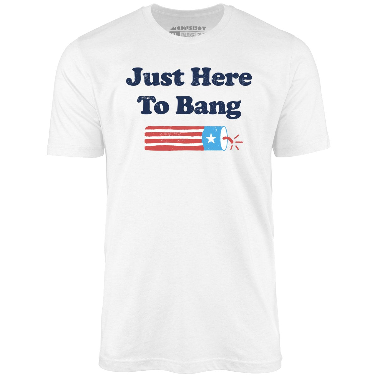 Just Here to Bang  T-Shirt