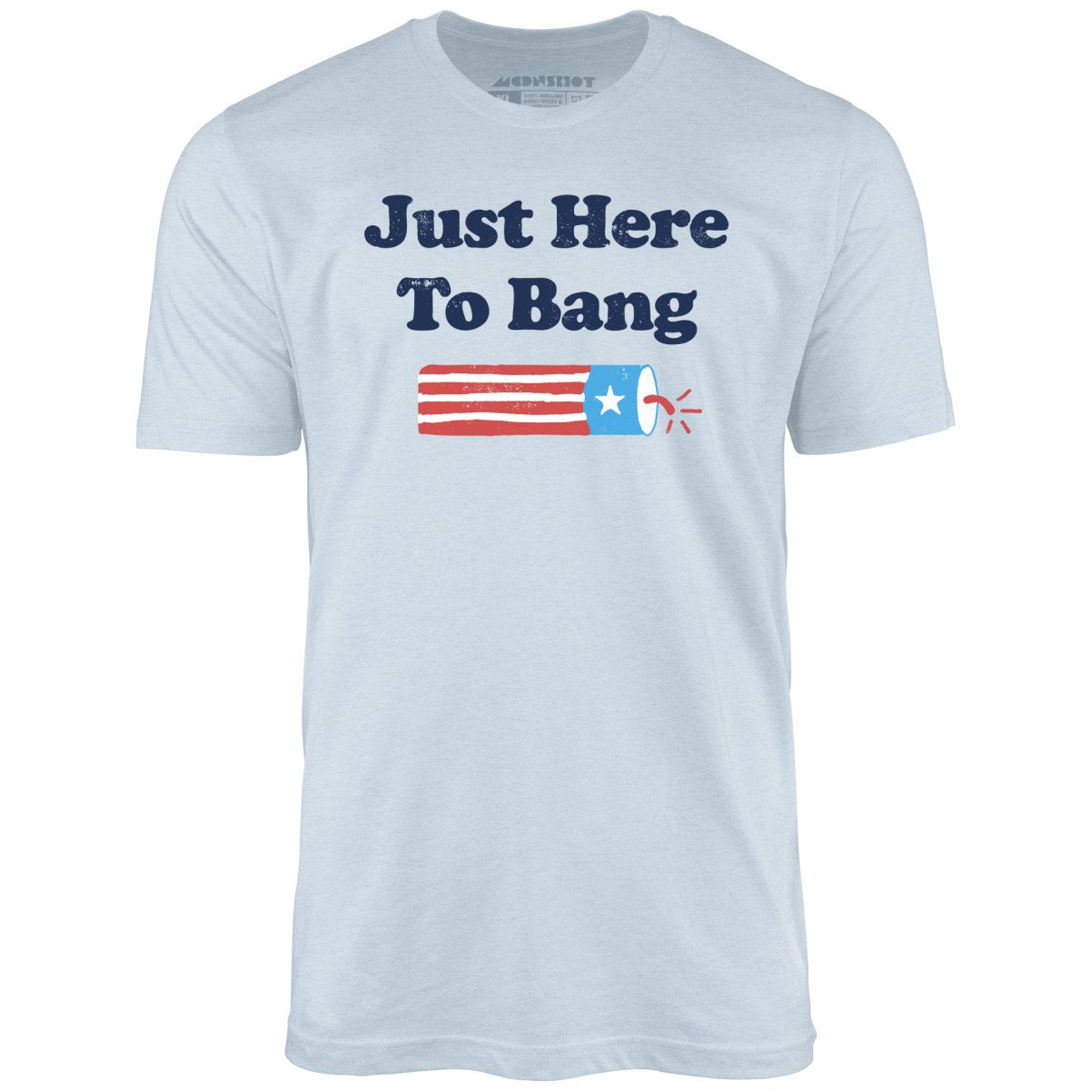 Just Here to Bang  T-Shirt