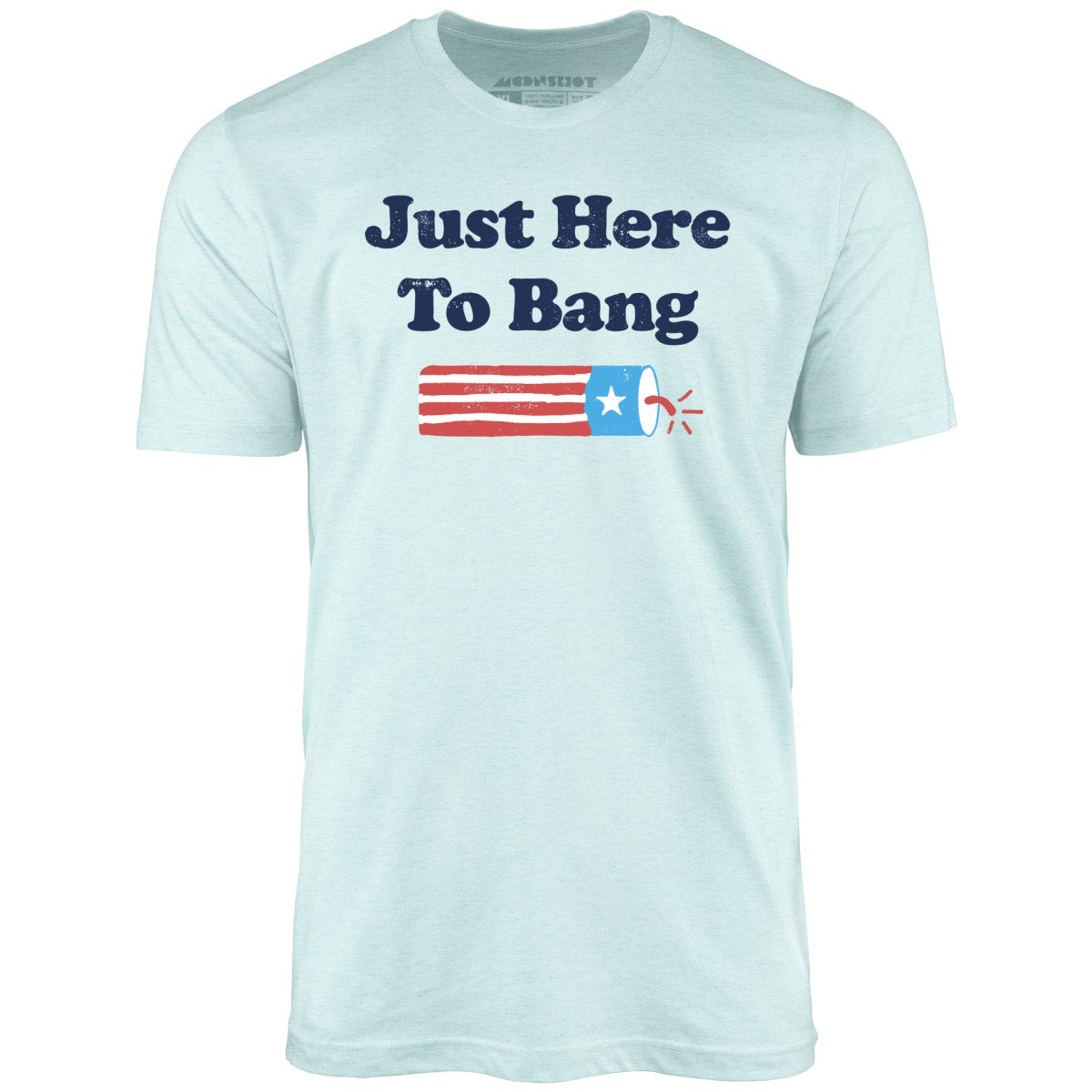 Just Here to Bang  T-Shirt
