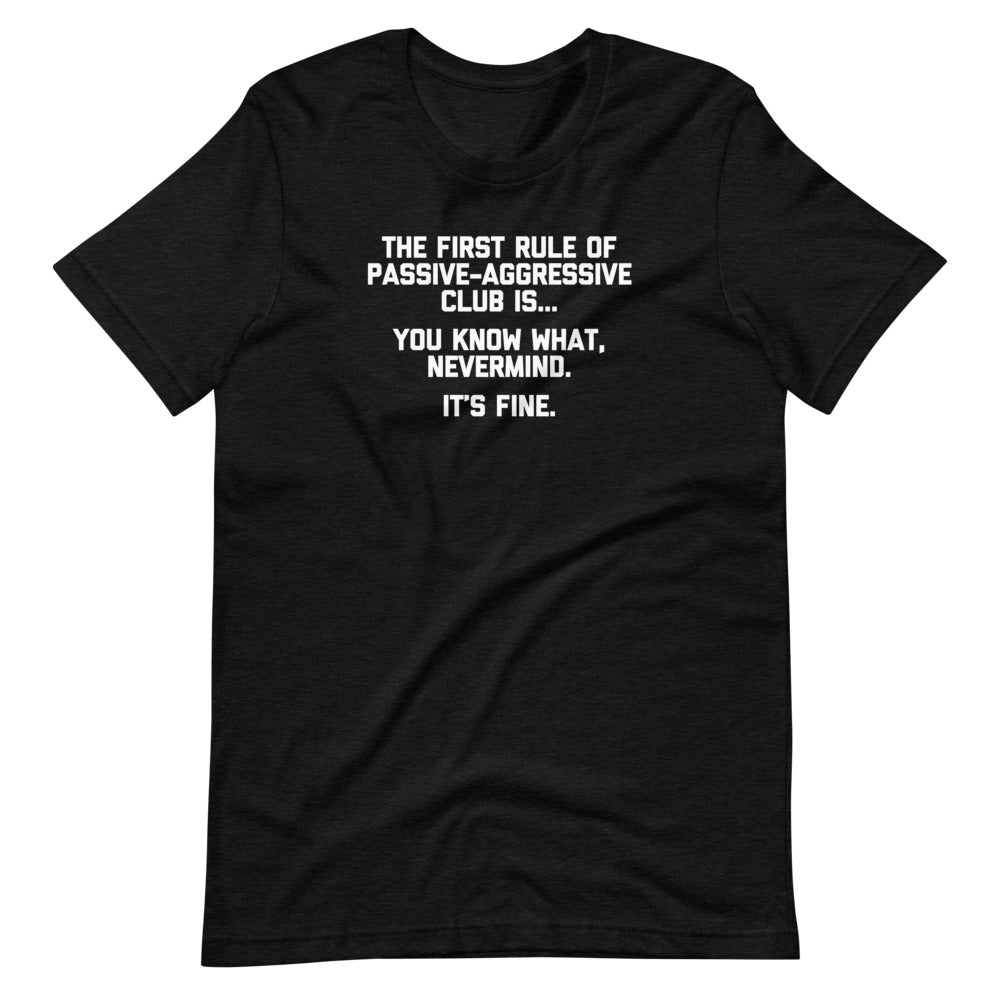 The First Rule Of Passive-Aggressive Club Tees