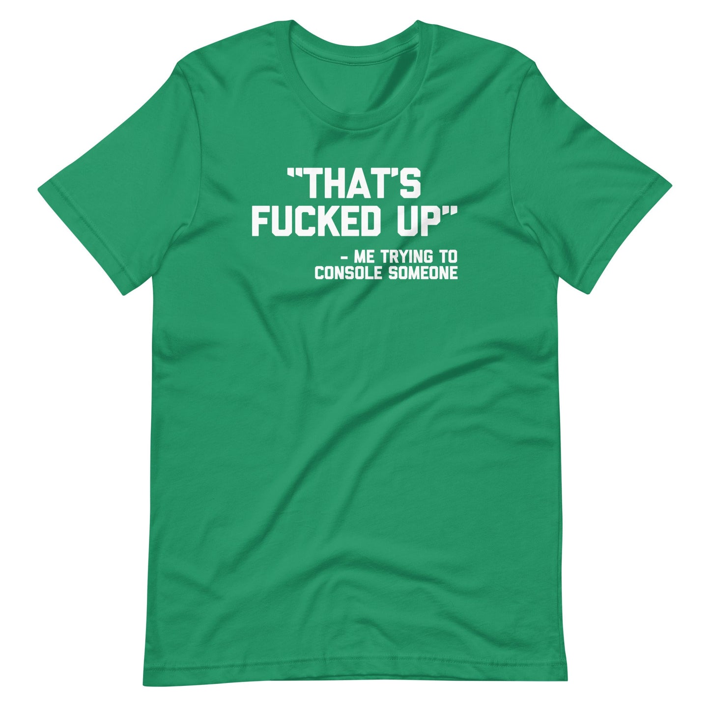 That's Fucked Up (Me Trying To Console Someone)  T Shirt