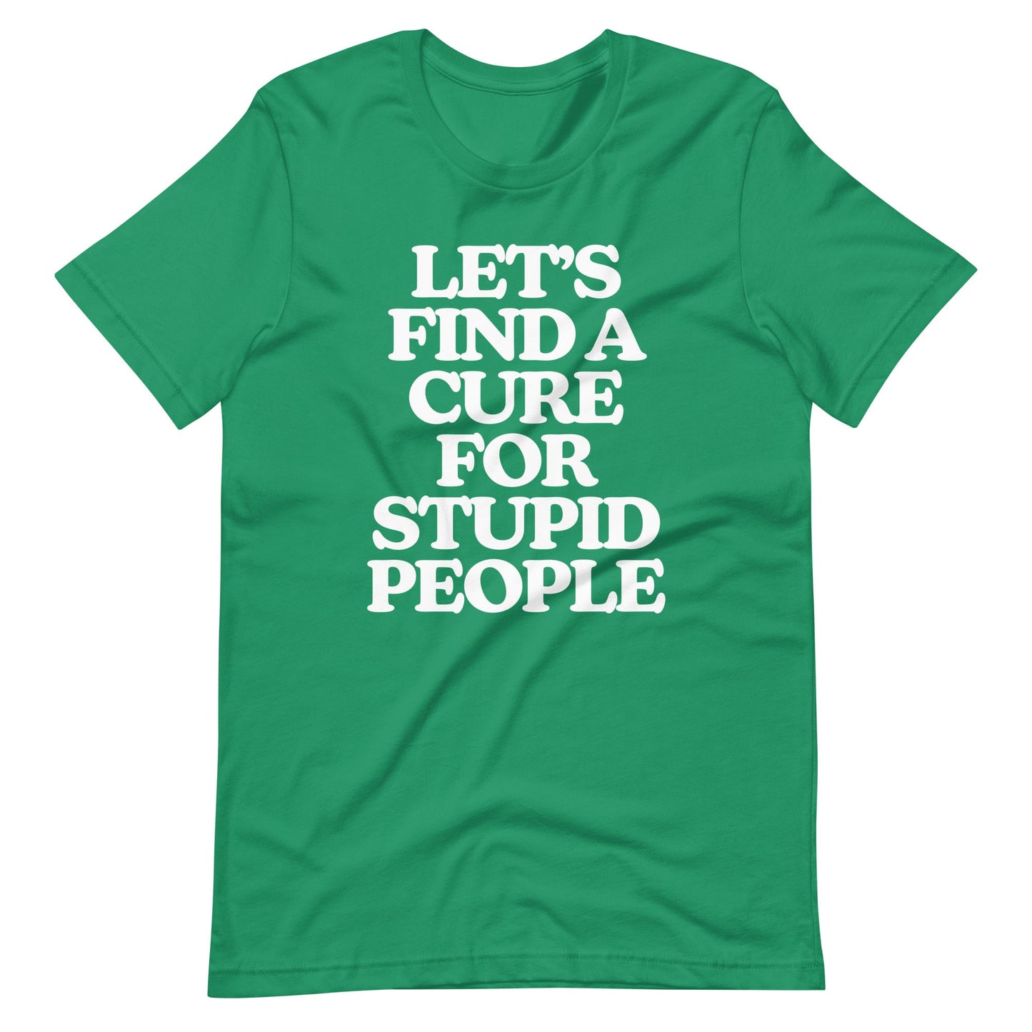 Let's Find A Cure For Stupid People Tee