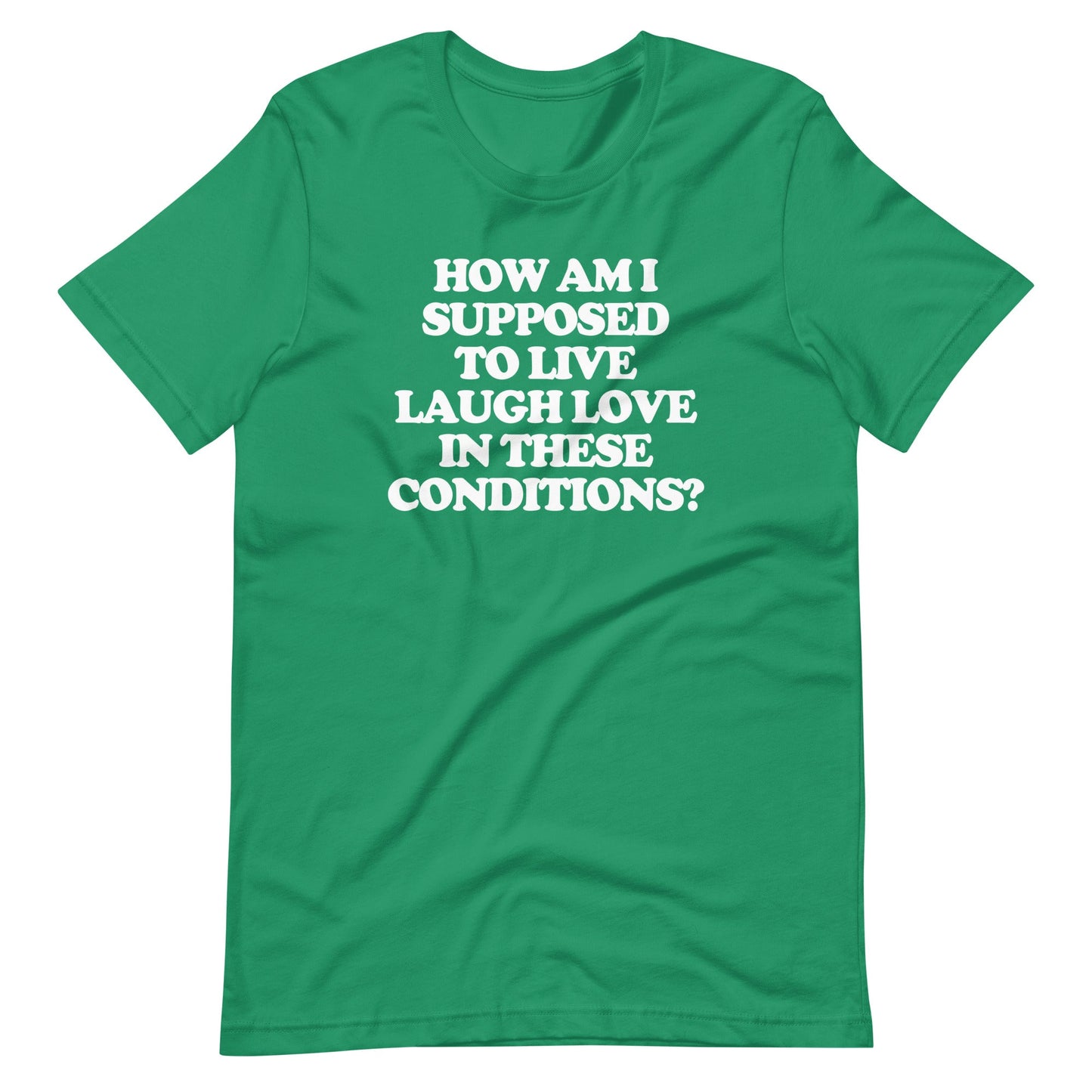 How Am I Supposed To Live Laugh Love In These Conditions?Print T shirts