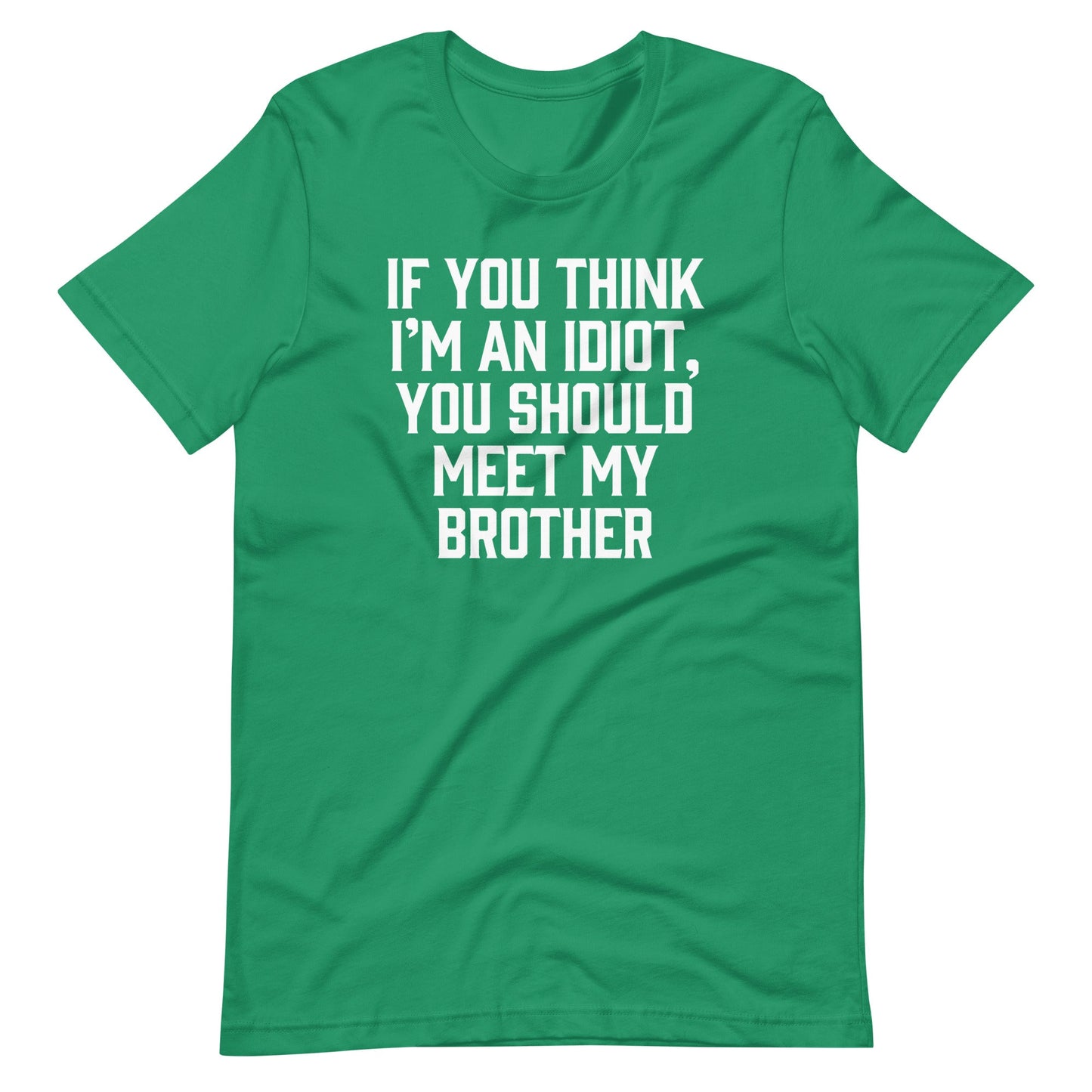 If You Think I'm An Idiot, You Should Meet My Brother Tee