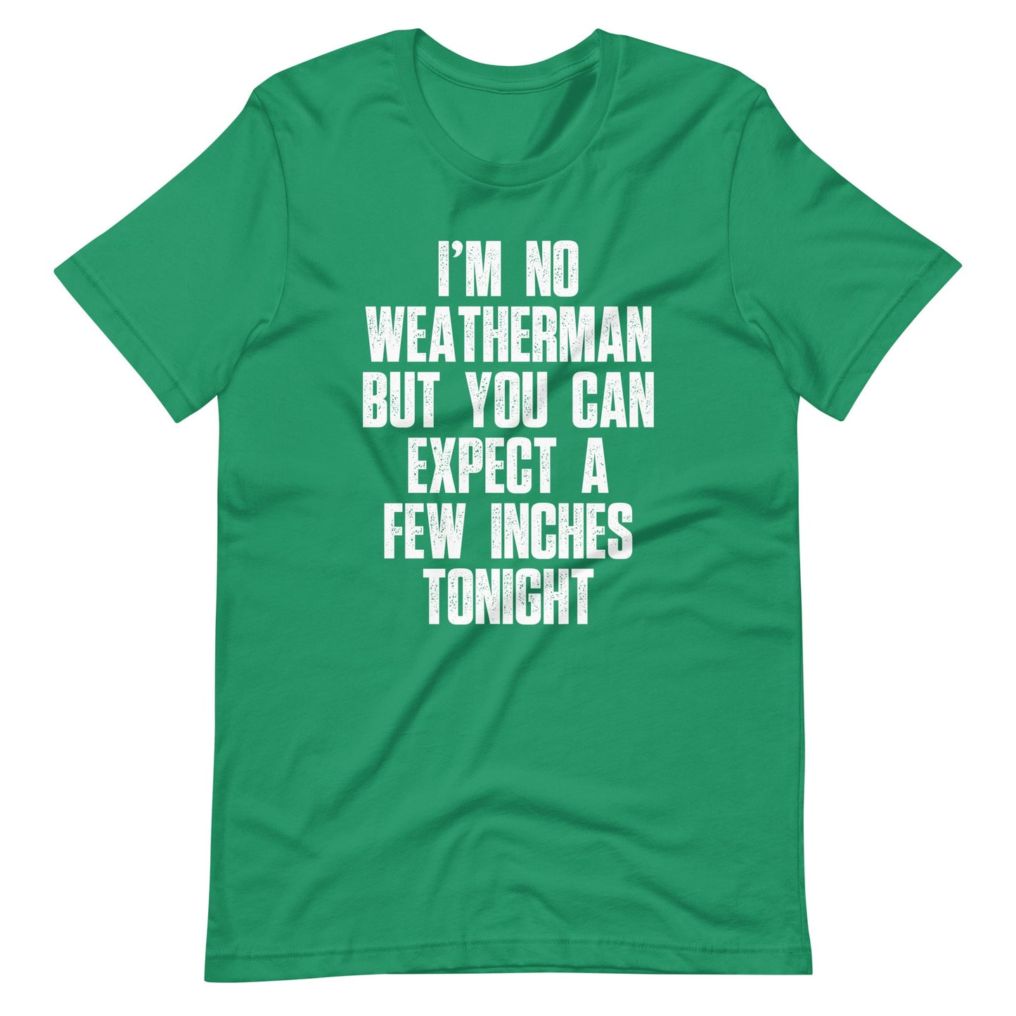 I'm No Weatherman But You Can Expect A Few Inches Tonight street wear t shirts
