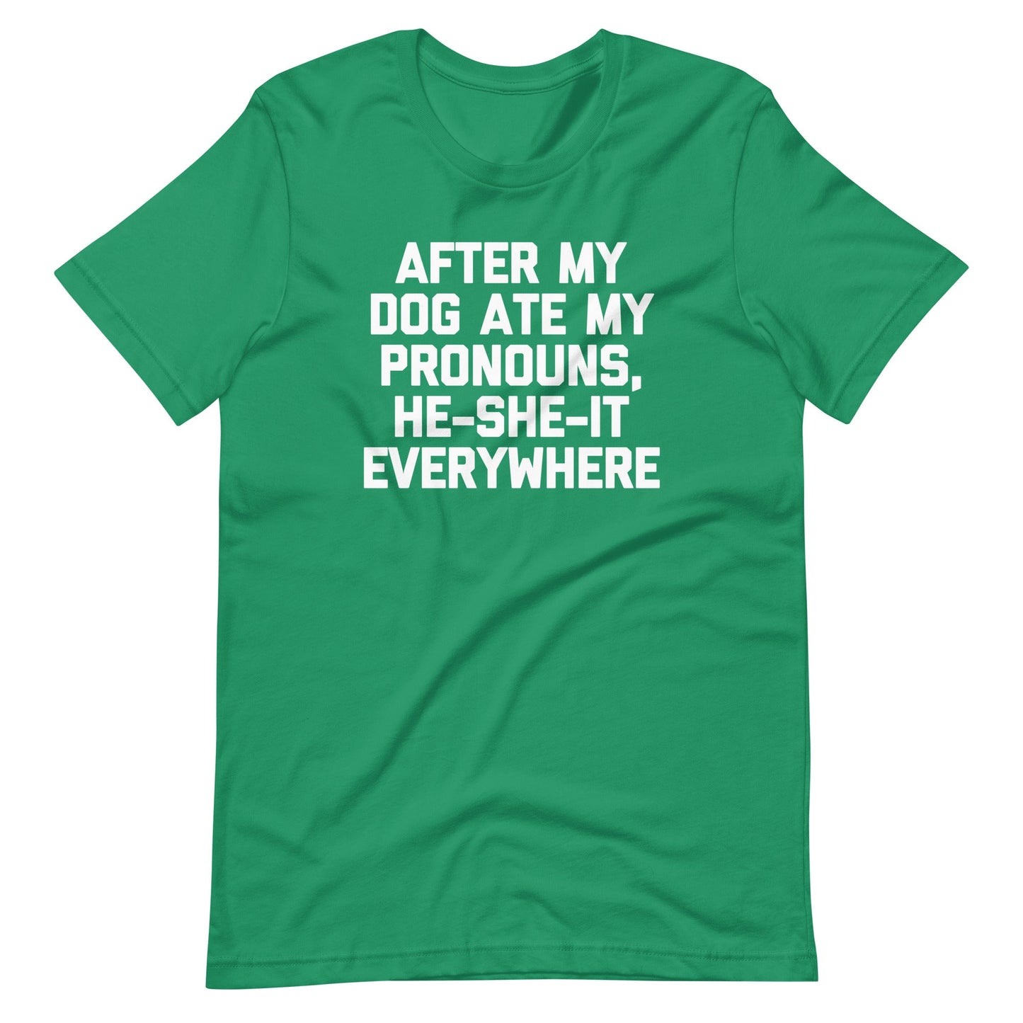 After My Dog Ate My Pronouns, He-She-It Everywhere Tee