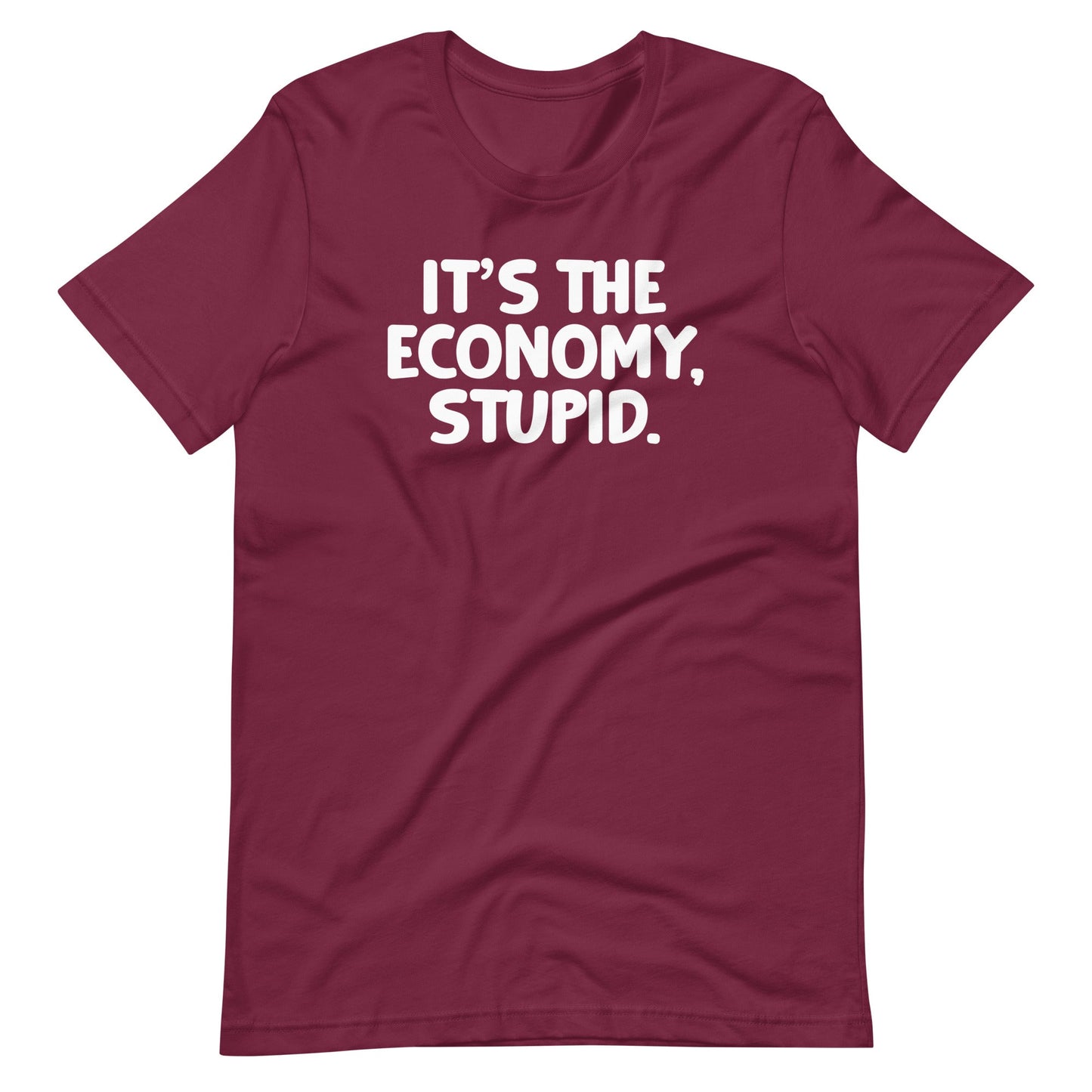 It's The Economy, Stupid  Shirts