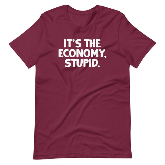 It's The Economy, Stupid  Shirts