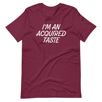 I'm An Acquired Taste T Shirts