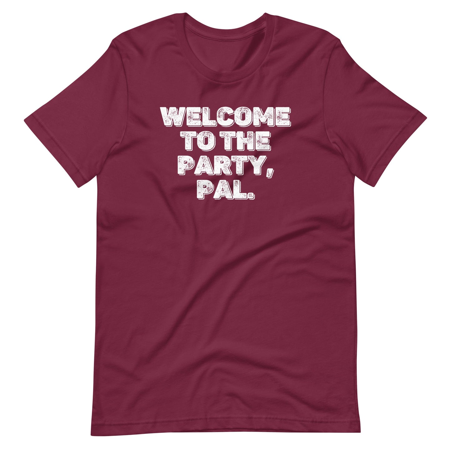 Welcome To The Party, Pal T Shirt