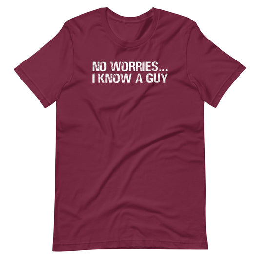 No Worries... I Know A Guy T Shirts