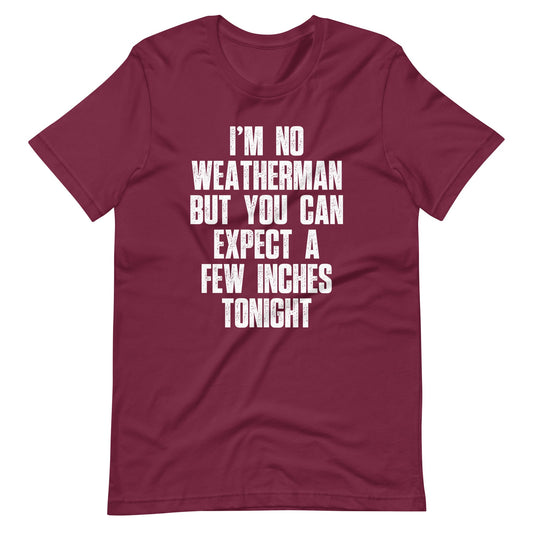 I'm No Weatherman But You Can Expect A Few Inches Tonight street wear t shirts